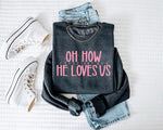 "OH HOW HE LOVES US" SWEATSHIRT