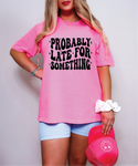 Probably Late for Something Graphic Tee