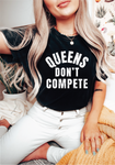 Queens Don't Compete- Graphic T-Shirt